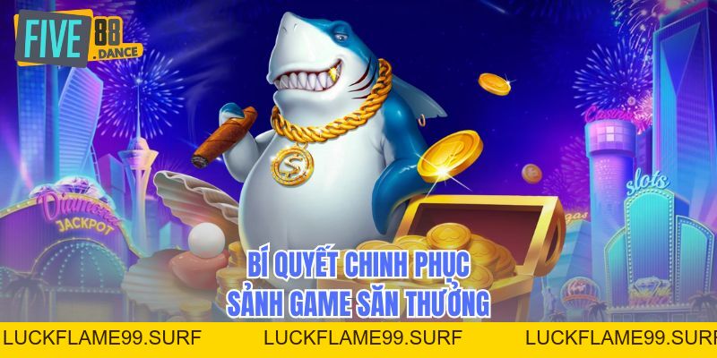 Bắn Cá - Sảnh Game Săn Thưởng Đỉnh Cao 2026 - LUCKFLAME99