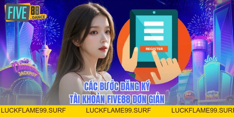 Đăng Ký - Tạo Tài Khoản Nhanh Gọn, Trải Nghiệm Kho Game - LUCKFLAME99