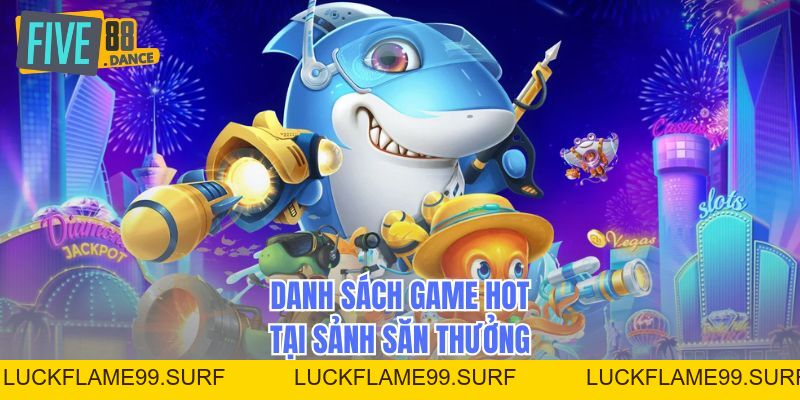 Sảnh Bắn Cá JILI - Thiên Đường Săn Thưởng 2026 - LUCKFLAME99