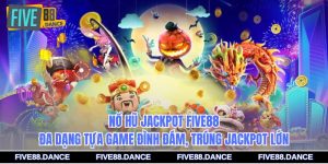 Nổ Hũ FIVE88 - Cách Chơi Hiệu Quả Cho Tân Thủ 2026 - LUCKFLAME99