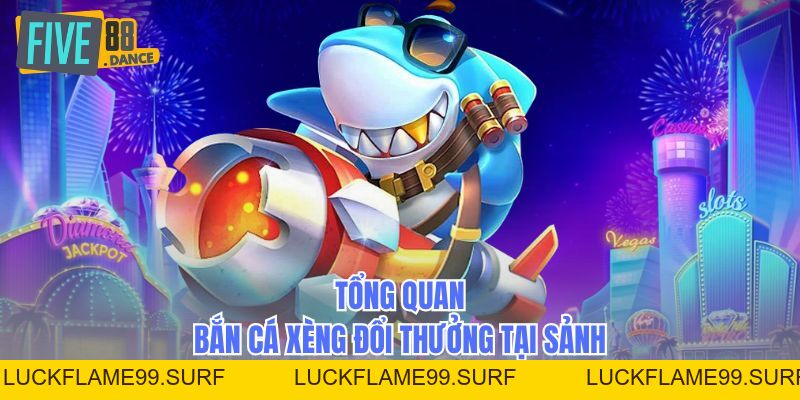 Bắn Cá Xèng Đổi Thưởng - Săn Cá Rinh Quà Cực Đã - LUCKFLAME99 Bắn Cá Xèng Đổi Thưởng - Săn Cá Rinh Quà Cực Đã - LUCKFLAME99