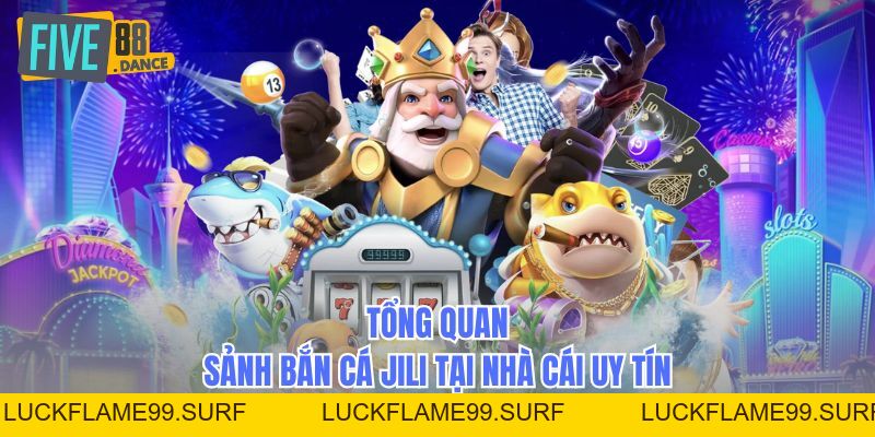 Sảnh Bắn Cá JILI - Thiên Đường Săn Thưởng 2026 - LUCKFLAME99