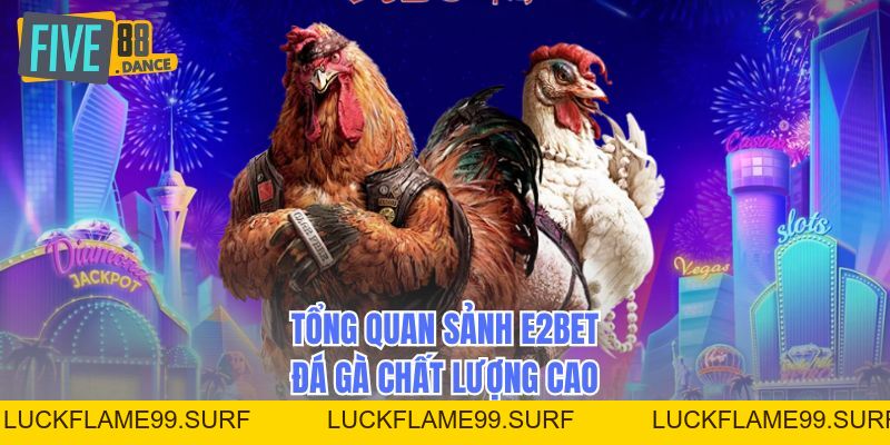 E2bet Đá Gà - Sân Chơi Cược Trực Tuyến Hấp Dẫn - LUCKFLAME99 E2bet Đá Gà - Sân Chơi Cược Trực Tuyến Hấp Dẫn - LUCKFLAME99