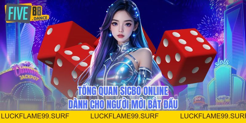 Sicbo Online - Bí Quyết Thắng Lớn Cho Tân Thủ - LUCKFLAME99